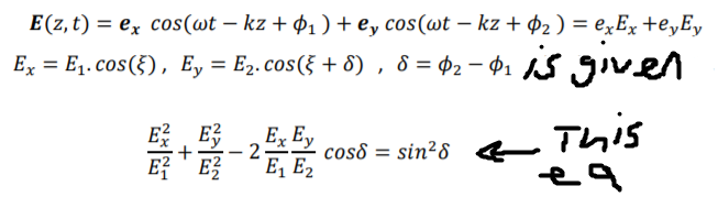 E(z, t) = ex cos(wt – kz + Þ1) + e, cos(wt – kz + $2) = €;E× +eyEy
Ex = E,. cos(}), Ey = E2. cos(§ + 8) , 8 = $2 – $1 1S given
%3D
民,民
E, Ey
R This
2
cos8 = sin²8
%3D
E? ' E?
E, E2
