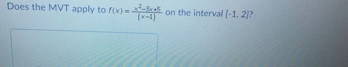 Does the MVT apply to f(x) = -3x+5 on the interval [-1, 2]?
(x-1)
