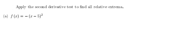 Apply the second derivative test to find all relative extrema.
(a) f(x) = (x - 5)²
==