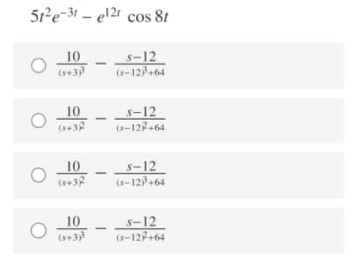 51-e-31 – e121 cos 8t
10
(s43)
s-12
(s-127+64
10
s-12
(-128+64
(s+32
10
(s+3P
s-12
(s-127-64
s-12
(s-122+64
10
(s+33
