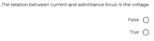 The relation between current and admittance locus is the voltage
False
True
