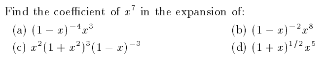 Find the coefficient of x' in the expansion of:
(а) (1 — г) -4г3
(c) x (1+ x*
(b) (1 — г)-2т8
(d) (1+ x)'/² 5
²)®(1– x)-3
