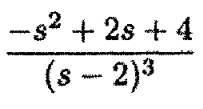 -s2 + 2s + 4
(s - 2)3
