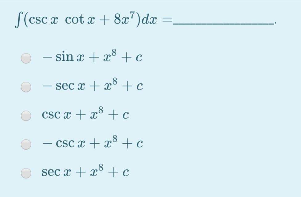 S(csc x cot x + 8x")dx
- sin x + x8 + c
|
- sec x +
-
CSc x + x° +c
Csc x + x° + c
-
sec x + x° +c
