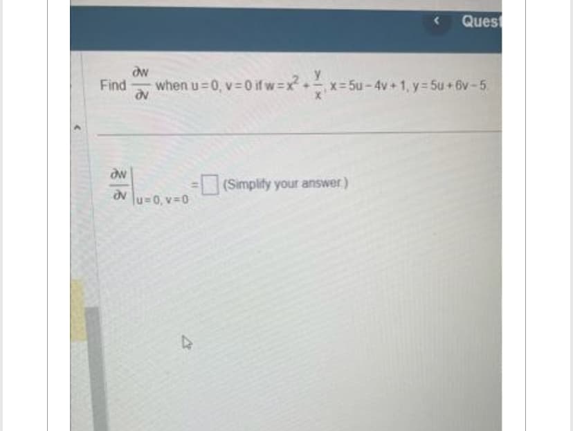 Find
OW
ow
when u=0, v=0 if w=x²+x=5u-4v + 1, y = 5u+6v-5.
av
vu=0,v=0
-(Simplify your answer.)
Quest
D