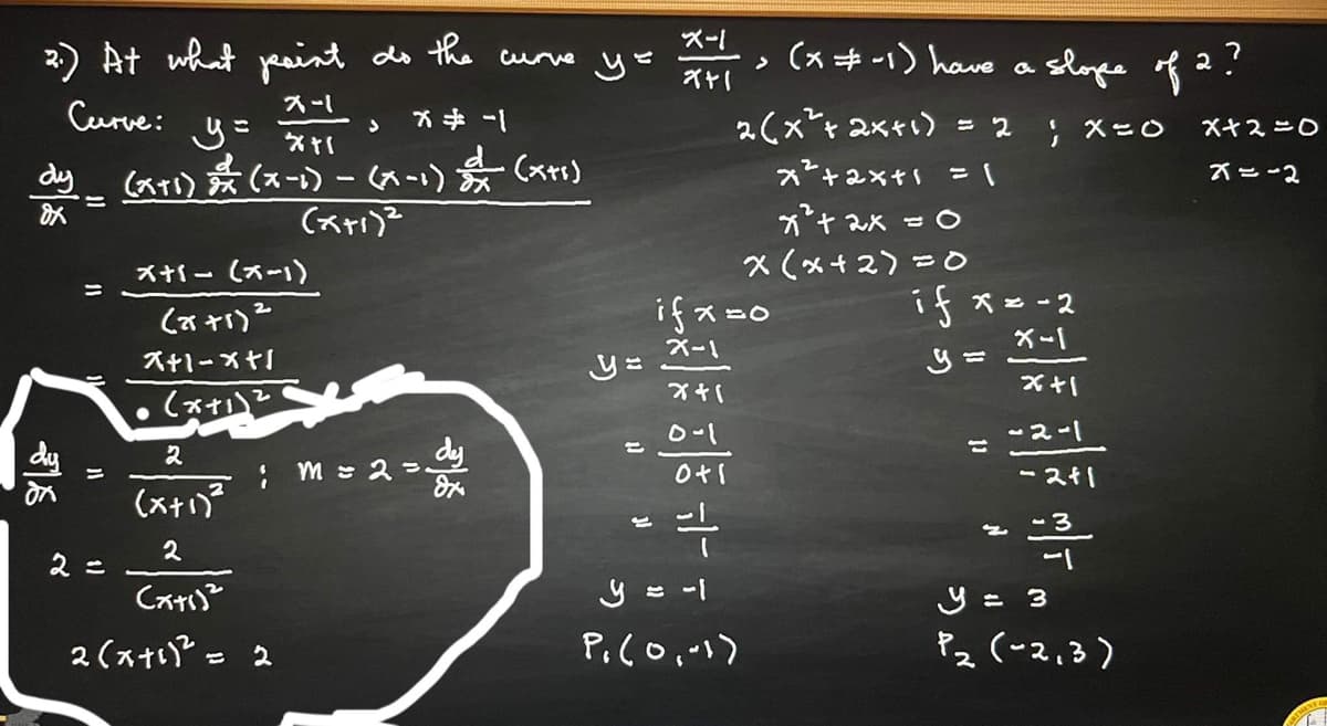 2) At what peaist do the
ペー!
curve ye
>(xキ-) hawe a
ベヤ
slopes of 2?
スー
Curve:
2(x*+ ax+1)
ス*+2×t = 1
=2 Xこ0
Xヤスニ0
1- キメ
dy
(ス)素(スー)) - タム) 沖 (xti)
ズニー2
ニ
**+ 2x = 0
ス ー(スー)
×(メ+2)=0
ニ
iス=o
iズ=-2
X-1
2.
X-1
ス+1-メt
(メン
0-1
-ス-1
dy
こ
; M=ス=
ース
ニ
(スキア
-3
2
Cス)
y = -1
y = 3
2(スt- 2
Pz (~2,3)
