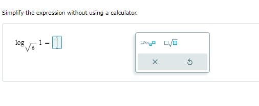 Simplify the expression without using a calculator.
log
1
