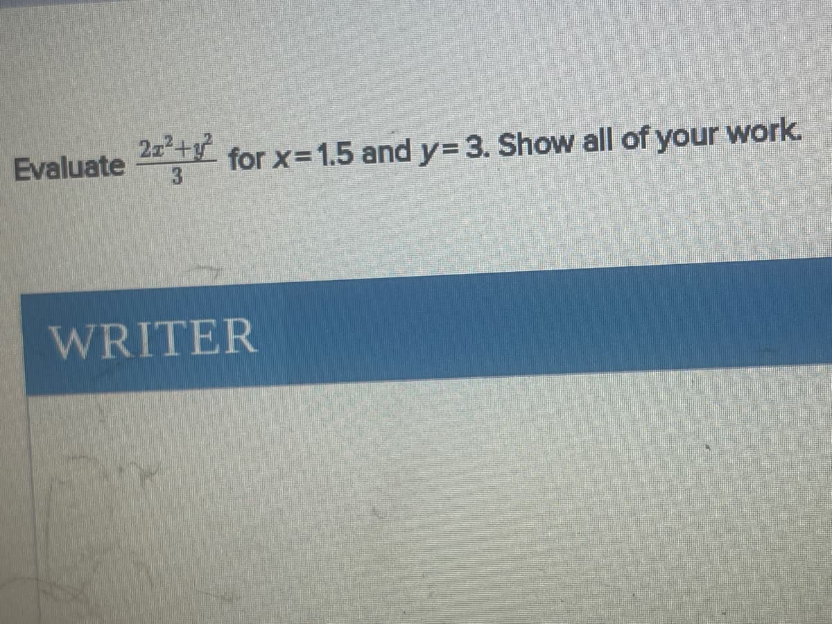 Evaluate 2V for x=1.5 and y= 3. Show all of your work.
3.
WRITER
