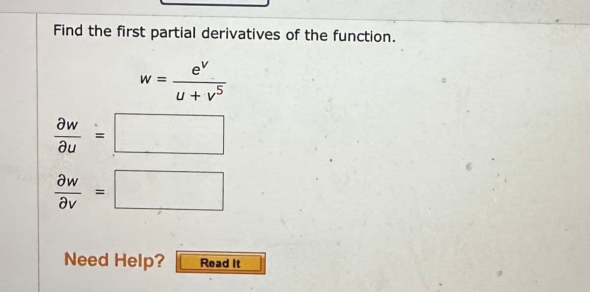 Find the first partial derivatives of the function.
aw
ди
aw
Əv
=
||
W =
Need Help?
ev
u+v5
Read It