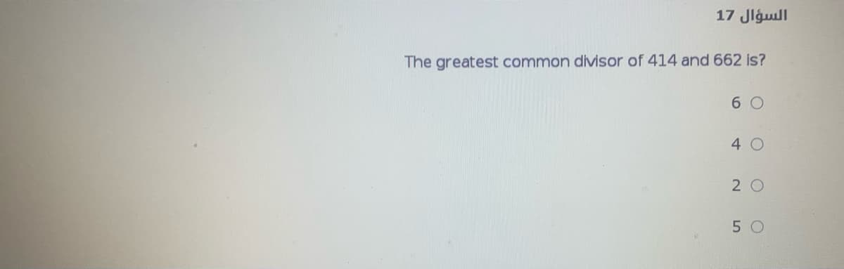 17 Jlgull
The greatest common divisor of 414 and 662 is?
6 0
4 0
2 0
5 0
