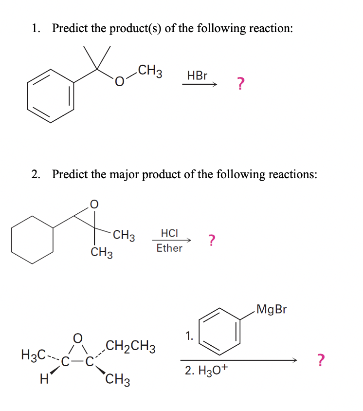 1. Predict the product(s) of the following reaction:
CH3
HBr
?
2. Predict the major product of the following reactions:
HCI
CH3
CH3
?
Ether
MgBr
1.
CH2CH3
C
CH3
H3C-~.
2. H30+
H
