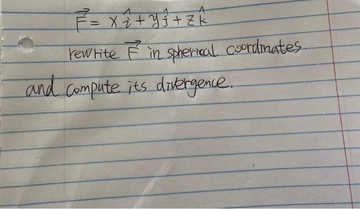 rewite F in spherral coordinates-
and compute its diergence.
