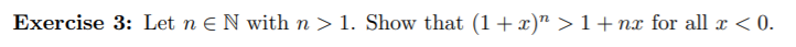 Exercise 3: Let n E N withn > 1. Show that (1 +x)" > 1+ nx for all x < 0.
