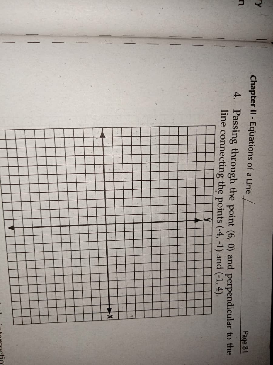 ry
Chapter II- Equations of a Line /
Page 81
4. Passing through the point (6, 0) and perpendicular to the
line connecting the points (-4, -1) and (-1, 4).
