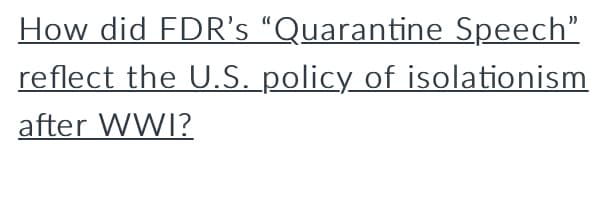 How did FDR's “Quarantine Speech"
reflect the U.S. policy of isolationism
after WWI?
