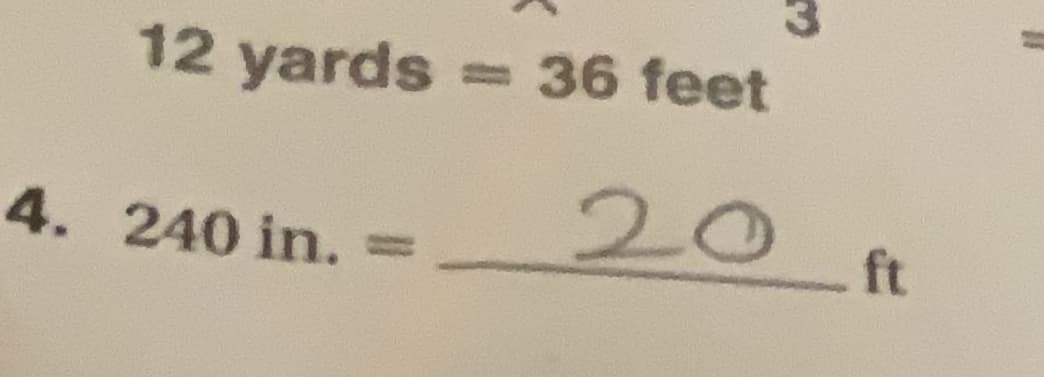 3.
12 yards
=36 feet
4. 240 in.
20
%3D
ft
