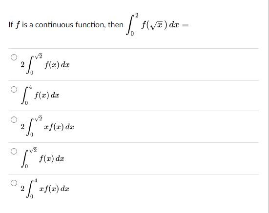 If f is a continuous function, then
√2
02/²³
I's
02/0³
f(x) dx
√2
6²
f(x) dx
4
2 *
xf(x) dx
f(x) dx
xf(x) dx
[₁² f (√) dx =