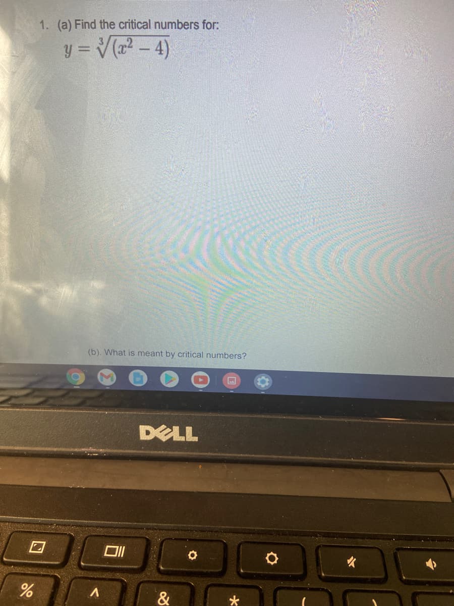 1. (a) Find the critical numbers for:
y = V(- 4)
(b). What is meant by critical numbers?
DELL
&
