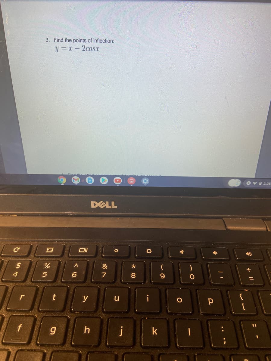 3. Find the points of inflection:
y = x-2cosx
Ov I 2:25
DELL
%2$
&
4
8.
%3D
r
y
g
k
