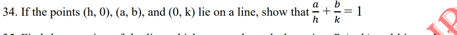 If the points (h, 0), (a, b), and (0, k) lie on a line, show that
1
+
k
h
