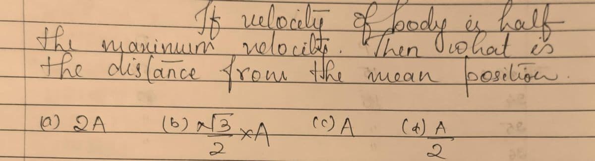 $ uelpaly of body half
e myaninu nelocilti. Then OLohat is
posiligen.
is half
the
the dislance from the mean
(6) aB xA
(^) A
10) DA
(4) A
2
