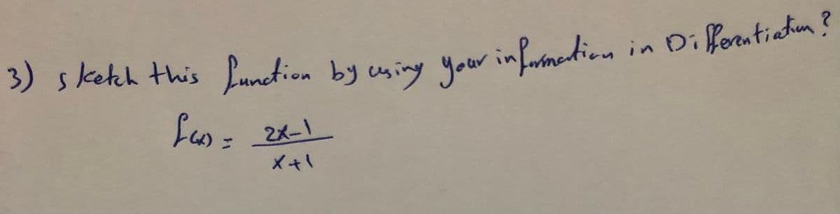 3) sketch this Lunction by using your inforinedion
Di ferantiatiun?
Ps: 2メ-
メ+\

