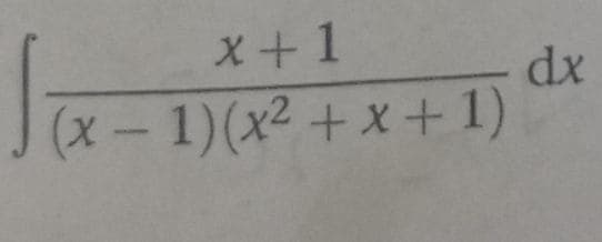 X+1
dx
x-1)(x² + x + 1)
