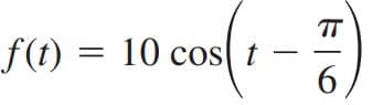 TT
f(t) = 10 cos t
6.
