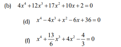 (b) 4x* +12.x +17x² +10x+2=0
x* - 4x +x? -6x+36=0
(d)
13
4
(f)
x'+4x²
= 0
6.
3
