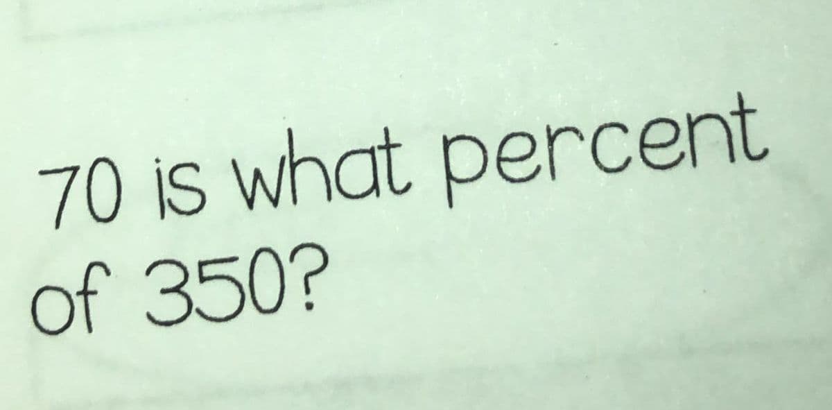 70 is what percent
of 350?
