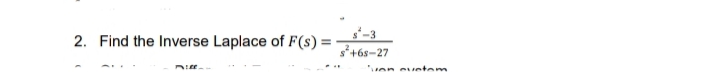 2. Find the Inverse Laplace of F(s) =
s²+68-27