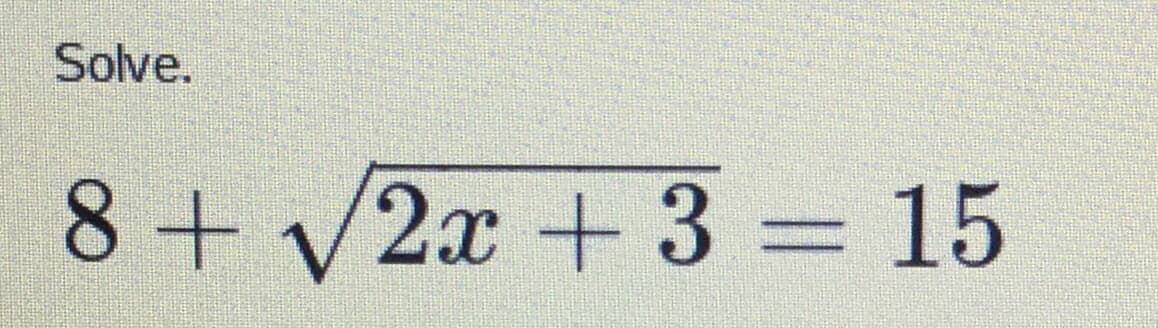 Solve.
8 + √√√2x + 3 = 15
V