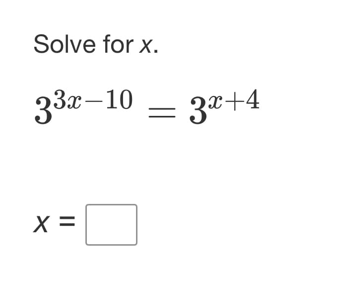 Solve for x.
33-10 3x+4
X
X =
=