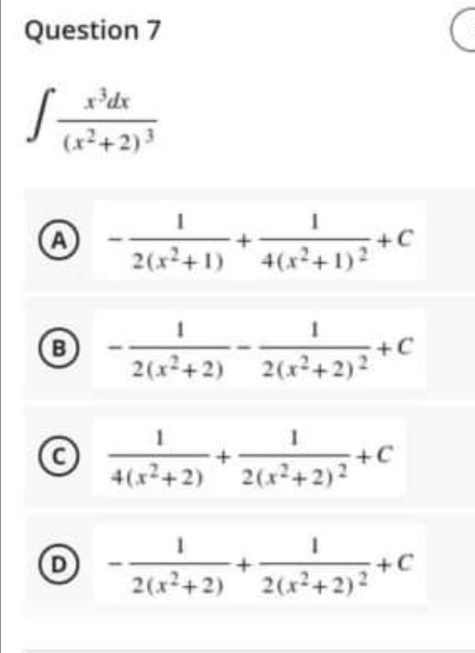 Question 7
S-
(x+2)3
A
2(x+1) 4(x+1)?
+C
B)
2(x+2) 2(x+2)2
+C
+C
4(x+2) 2(x+2)?
2(x+2) 2(x+2)?
++
