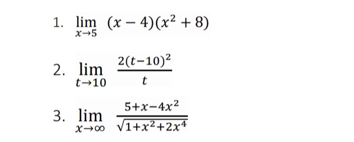 1. lim (x – 4)(x² + 8)
x-5
2(t-10)²
2. lim
t→10
t
5+x-4x2
3. lim
x→0 v1+x²+2x4
