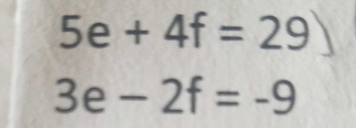 5e+4f = 29
%3D
3e-2f = -9
