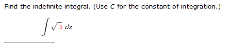 Find the indefinite integral. (Use C for the constant of integration.)
V3 dx
