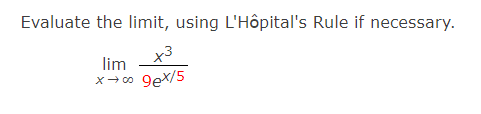 Evaluate the limit, using L'Hôpital's Rule if necessary.
lim
x3
9ex/5
X- co
