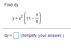 Find dy.
11-
8
dy =
(Simplify your answer.)
