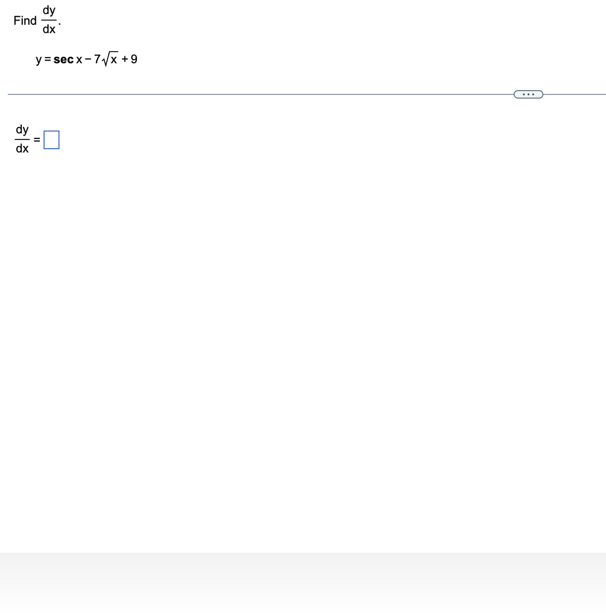 Find
dx
dy
dx
y=secx-7/x+9