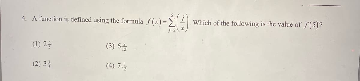 4. A function is defined using the formula f (x)=
Which of the following is the value of f (5)?
(1) 2등
(3) 6음
(2) 3층
(4) 7호
