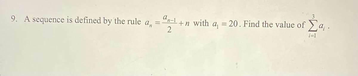 +n with a = 20. Find the value of a, .
an-1.
9. A sequence is defined by the rule a, =
i=1
