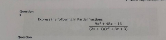 Question
Express the following in Partial fractions
9x2 + 48x + 18
(2x + 1)(x2 +8x + 3)
Question
