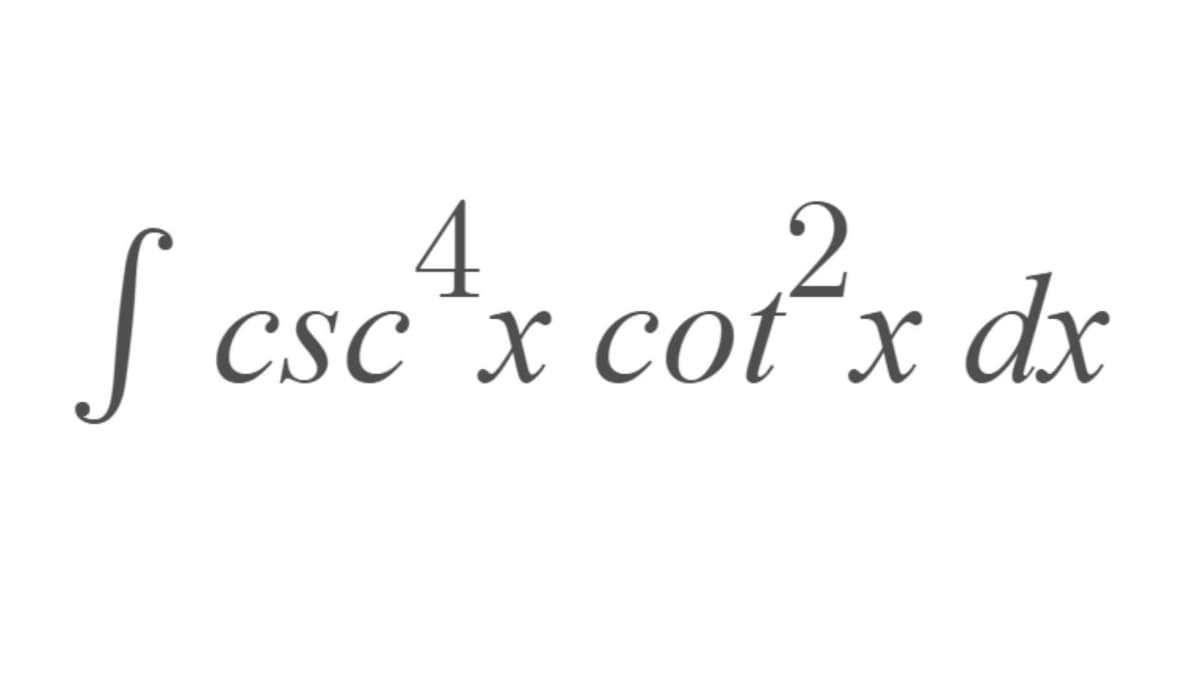 4
2
S csc^x col²/x dx