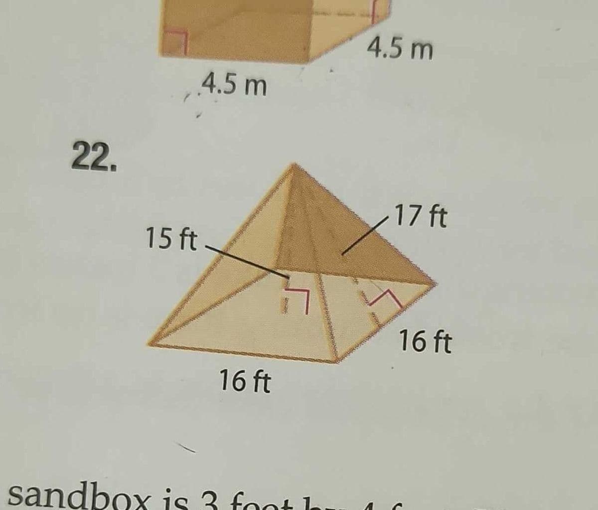 22.
4.5 m
15 ft.
16 ft
sandbox is 3 foot lu
4.5 m
17 ft
16 ft
C
