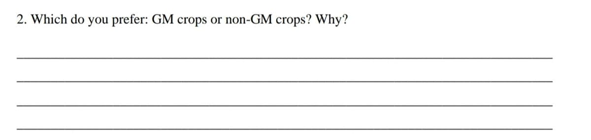 2. Which do you prefer: GM crops or non-GM crops? Why?
