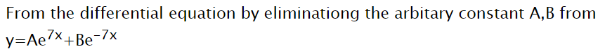 From the differential equation by eliminationg the arbitary constant A,B from
y=Ae/x+Be¬-7x
+Be-7x
