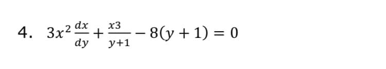 4. Зx2 dx
x3
+
y+1
8(у + 1) %3D 0
-
dy
