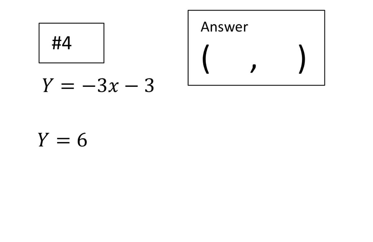 Answer
#4
)
Y = -3x – 3
Y = 6
