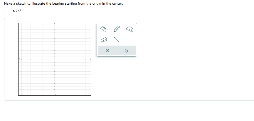 Make a sketch to illustrate the bearing starting from the origin in the center.
N76°E
